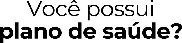 Você possui plano de saúde?